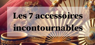 Les 7 accessoires incontournables